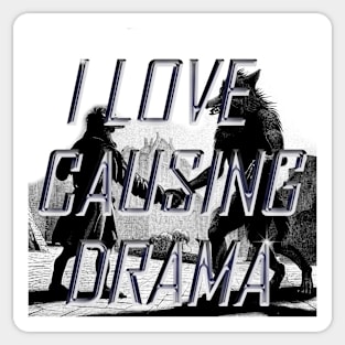 I LOVE CAUSING DRAMA Sticker